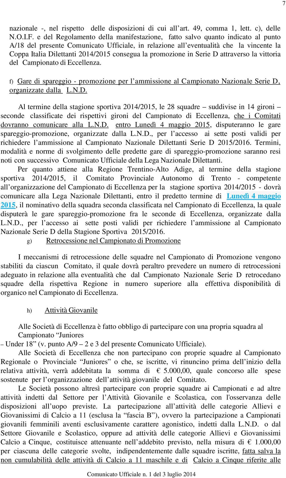 consegua la promozione in Serie D attraverso la vittoria del Campionato di Eccellenza.