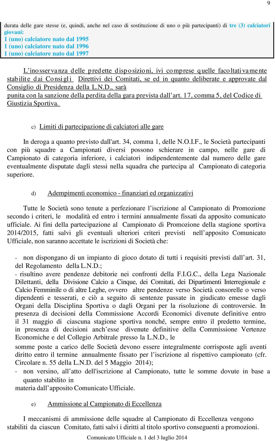 deliberate e approvate dal Consiglio di Presidenza della L.N.D., sarà p unita co n la sanz io ne d ella p er d ita d ella gar a p revista d all ar t.