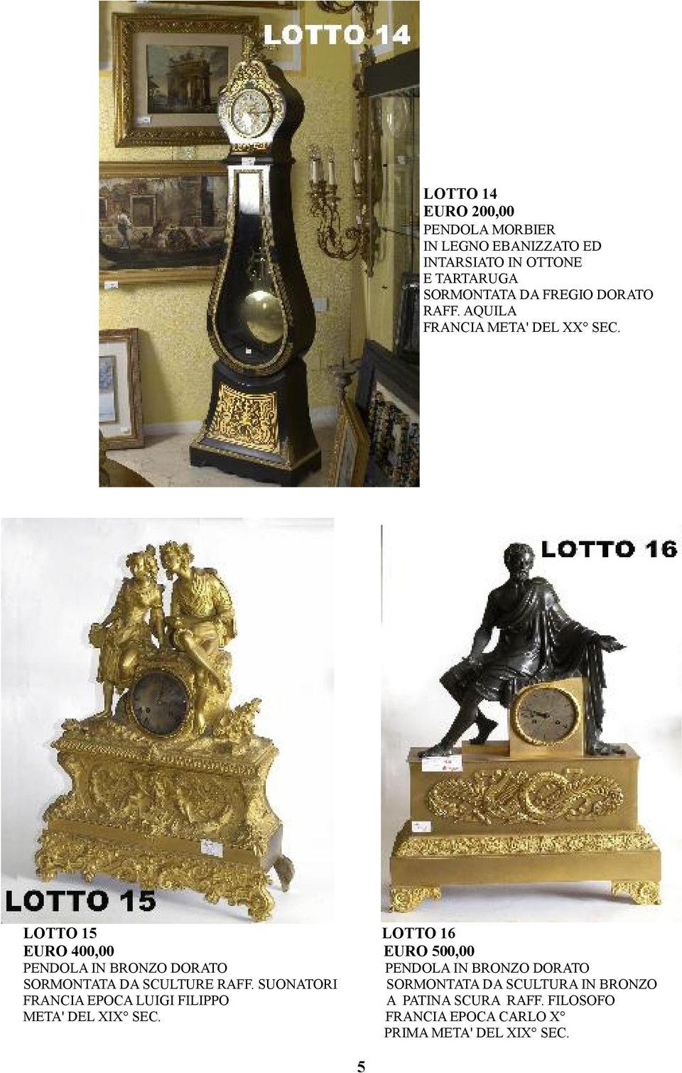 LOTTO 15 EURO 400,00 LOTTO 16 EURO 500,00 PENDOLA IN BRONZO DORATO SORMONTATA DA SCULTURE RAFF.