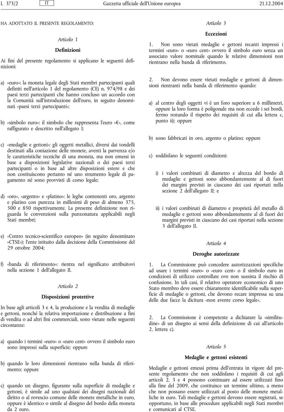 quali definiti nell'articolo 1 del regolamento (CE) n.