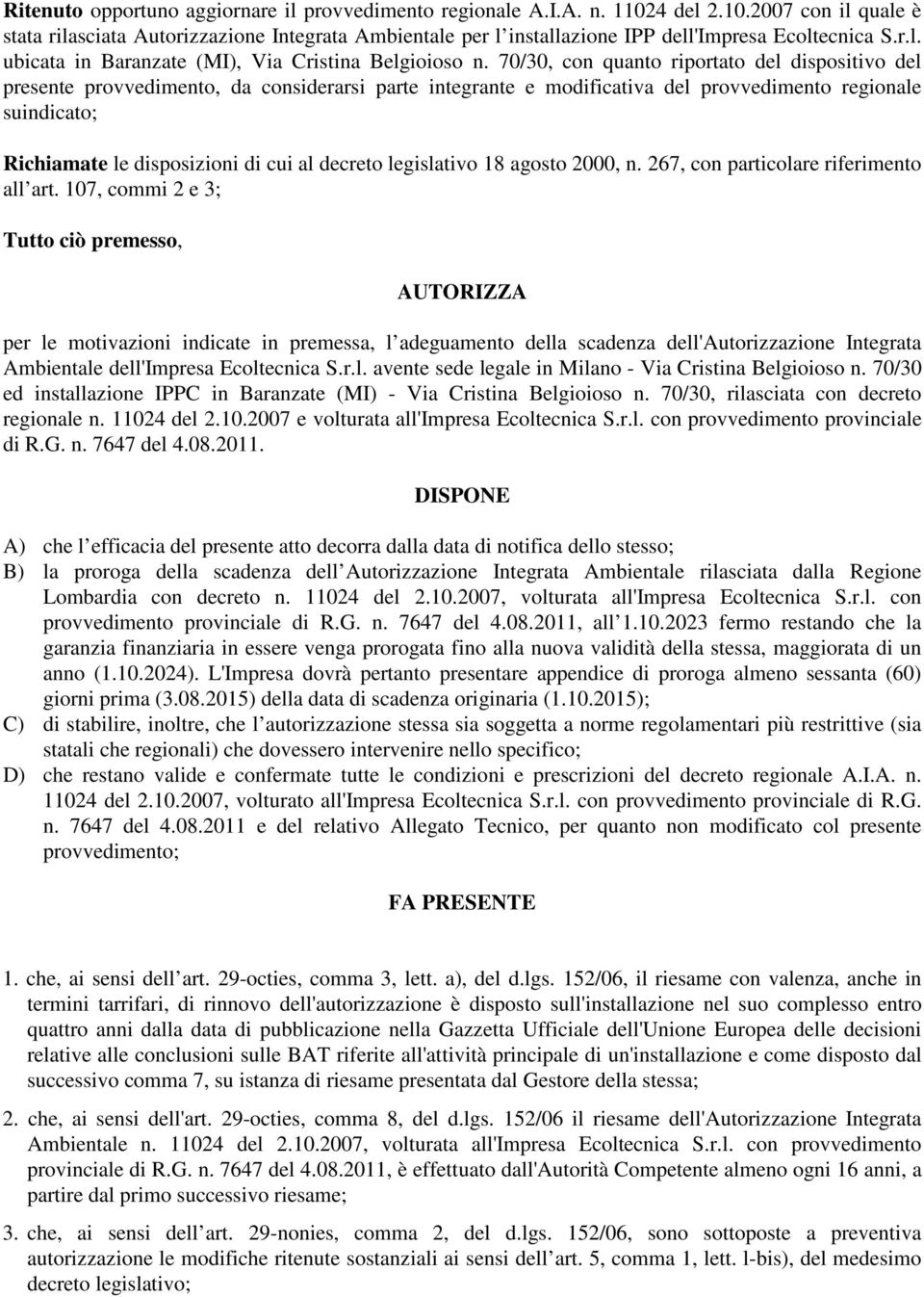 70/30, con quanto riportato del dispositivo del presente provvedimento, da considerarsi parte integrante e modificativa del provvedimento regionale suindicato; Richiamate le disposizioni di cui al