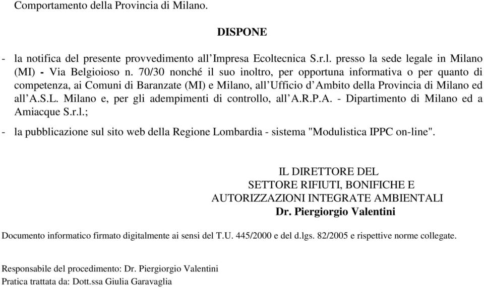 Milano e, per gli adempimenti di controllo, all A.R.P.A. - Dipartimento di Milano ed a Amiacque S.r.l.; - la pubblicazione sul sito web della Regione Lombardia - sistema "Modulistica IPPC on-line".