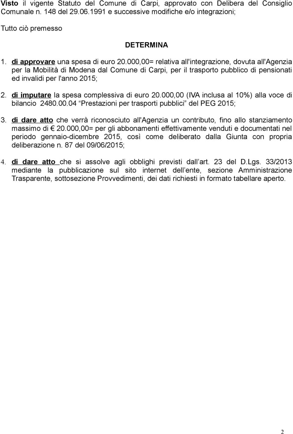 000,00= relativa all'integrazione, dovuta all'agenzia per la Mobilità di Modena dal Comune di Carpi, per il trasporto pubblico di pensionati ed invalidi per l'anno 2015; 2.