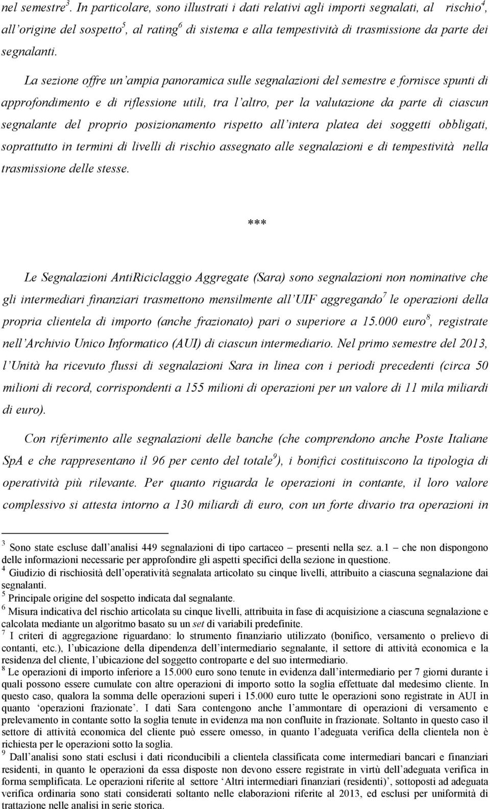 La sezione offre un ampia panoramica sulle segnalazioni del semestre e fornisce spunti di approfondimento e di riflessione utili, tra l altro, per la valutazione da parte di ciascun segnalante del