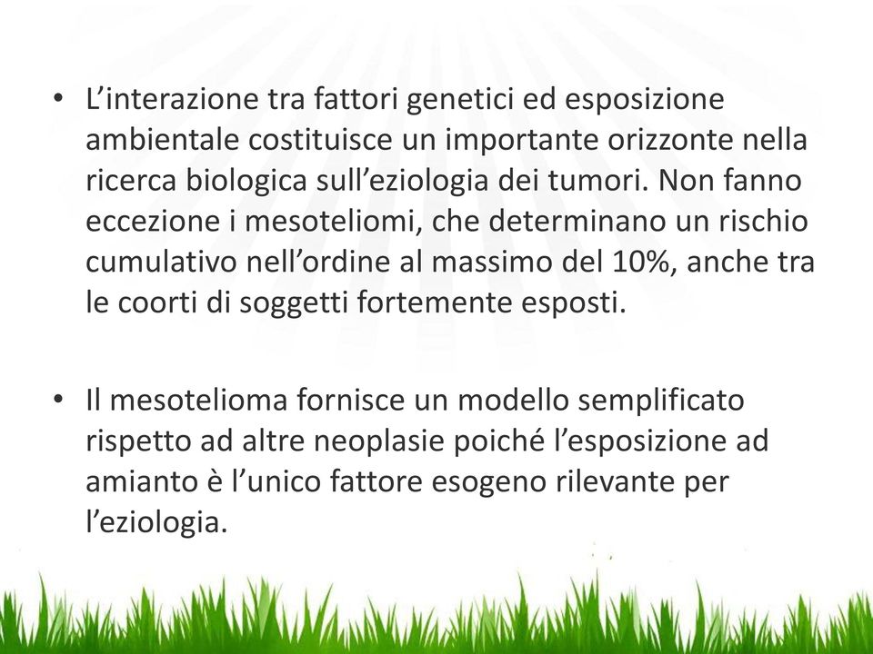 Non fanno eccezione i mesoteliomi, che determinano un rischio cumulativo nell ordine al massimo del 10%, anche tra