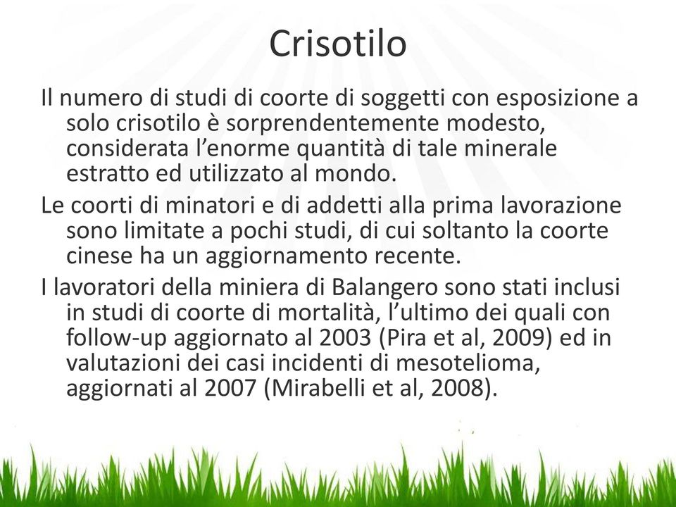 Le coorti di minatori e di addetti alla prima lavorazione sono limitate a pochi studi, di cui soltanto la coorte cinese ha un aggiornamento recente.