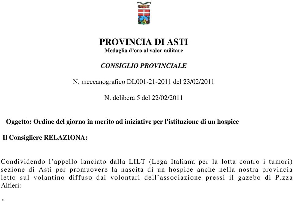 lotta contro i tumori) sezione di Asti per promuovere la nascita di un hospice anche nella nostra provincia letto sul volantino diffuso dai volontari dell associazione pressi il gazebo di P.