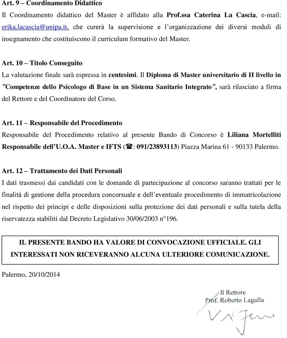 10 Titolo Conseguito La valutazione finale sarà espressa in centesimi.