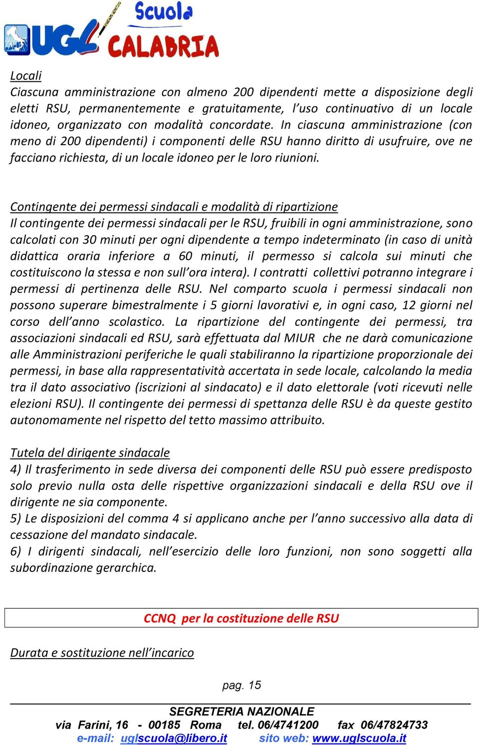 Contingente dei permessi sindacali e modalità di ripartizione Il contingente dei permessi sindacali per le RSU, fruibili in ogni amministrazione, sono calcolati con 30 minuti per ogni dipendente a