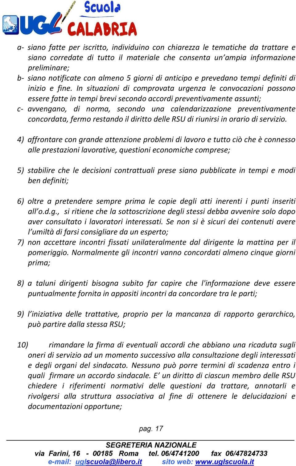 In situazioni di comprovata urgenza le convocazioni possono essere fatte in tempi brevi secondo accordi preventivamente assunti;nione c- avvengano, di norma, secondo una calendarizzazione