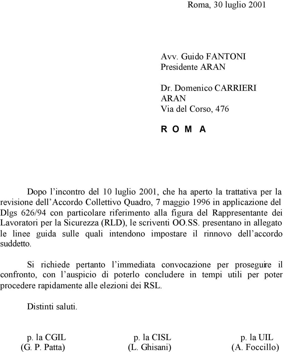 applicazione del Dlgs 626/94 con particolare riferimento alla figura del Rappresentante dei Lavoratori per la Sicurezza (RLD), le scriventi OO.SS.