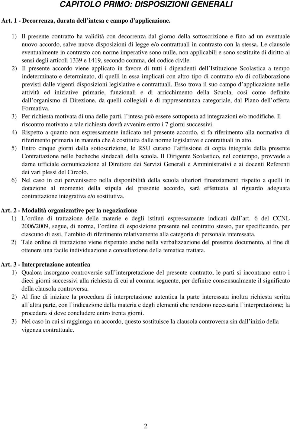 Le clausole eventualmente in contrasto con norme imperative sono nulle, non applicabili e sono sostituite di diritto ai sensi degli articoli 1339 e 1419, secondo comma, del codice civile.