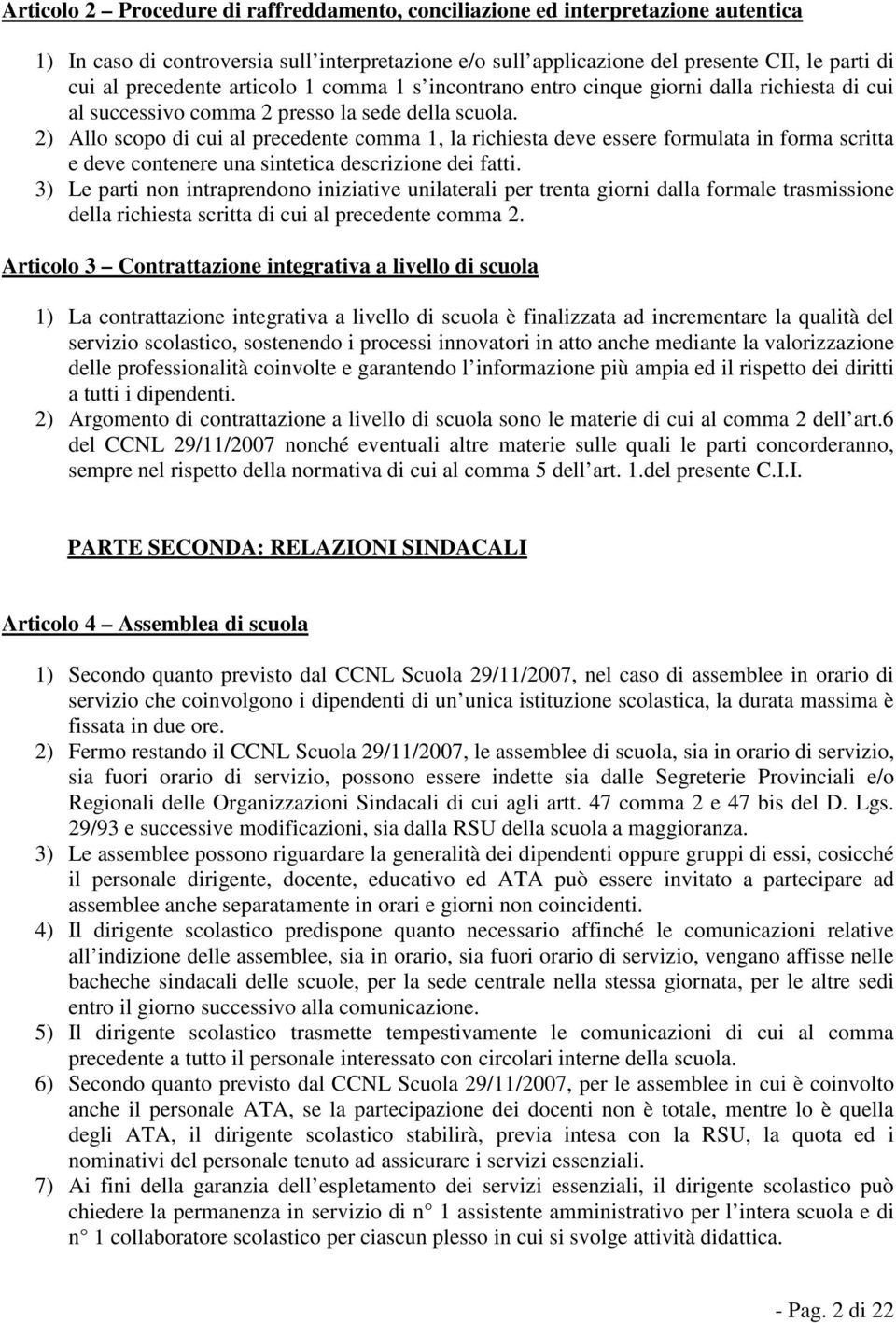 2) Allo scopo di cui al precedente comma 1, la richiesta deve essere formulata in forma scritta e deve contenere una sintetica descrizione dei fatti.