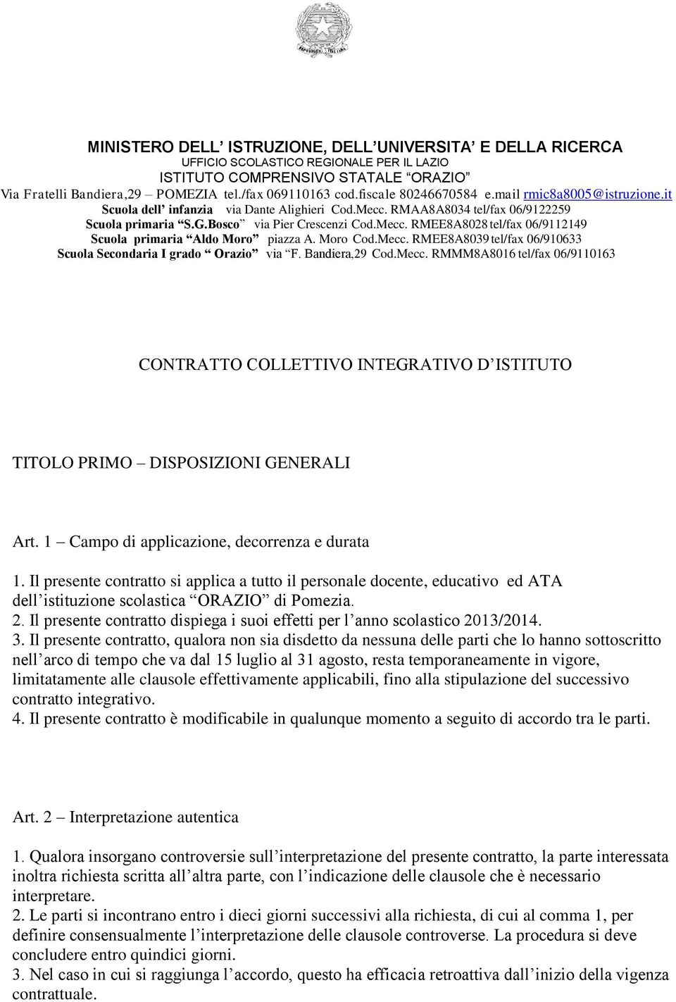 Moro Cod.Mecc. RMEE8A8039 tel/fax 06/910633 Scuola Secondaria I grado Orazio via F. Bandiera,29 Cod.Mecc. RMMM8A8016 tel/fax 06/9110163 CONTRATTO COLLETTIVO INTEGRATIVO D ISTITUTO TITOLO PRIMO DISPOSIZIONI GENERALI Art.