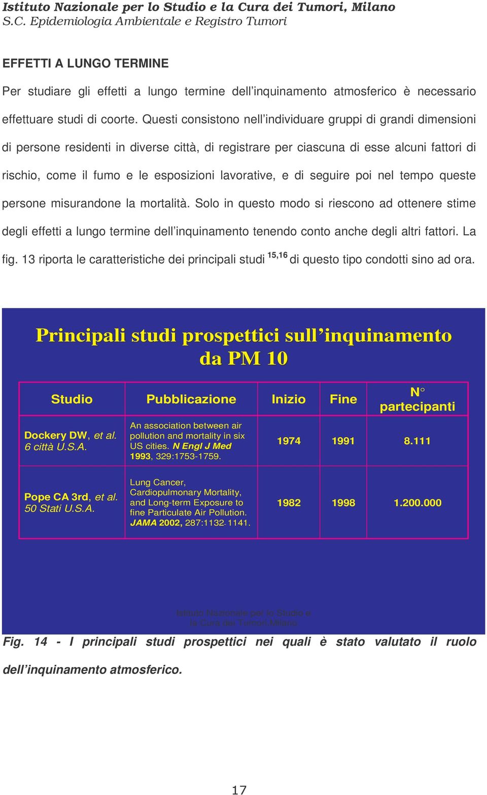 lavorative, e di seguire poi nel tempo queste persone misurandone la mortalità.