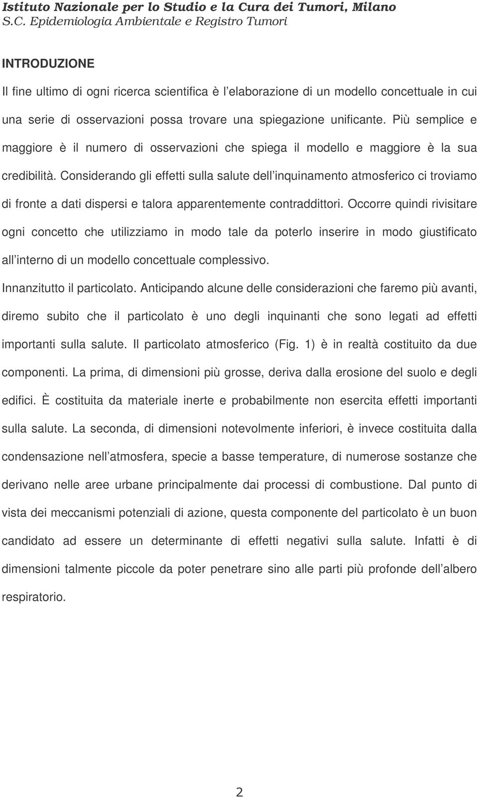 Considerando gli effetti sulla salute dell inquinamento atmosferico ci troviamo di fronte a dati dispersi e talora apparentemente contraddittori.