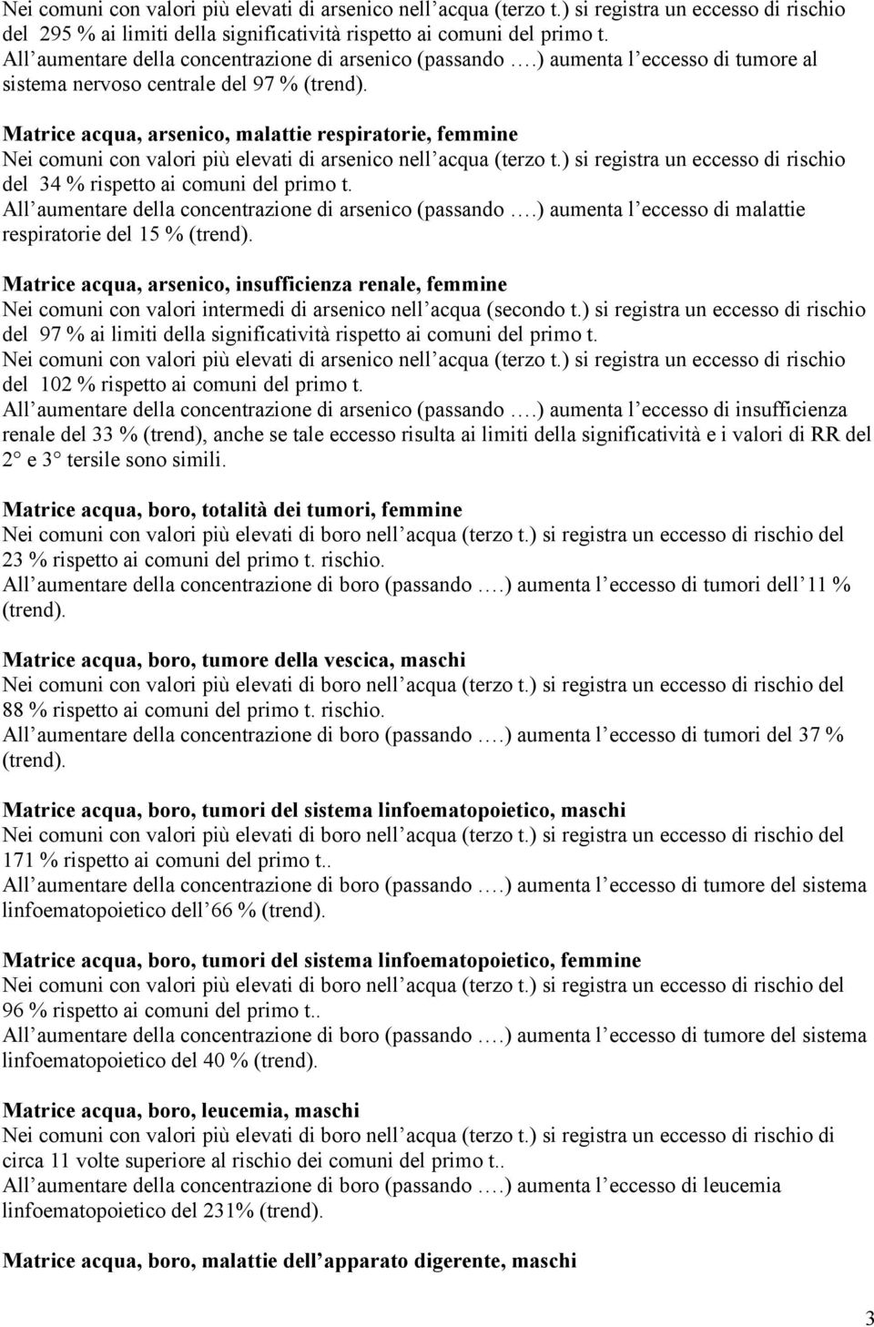 All aumentare della concentrazione di arsenico (passando.) aumenta l eccesso di malattie respiratorie del 15 % (trend).