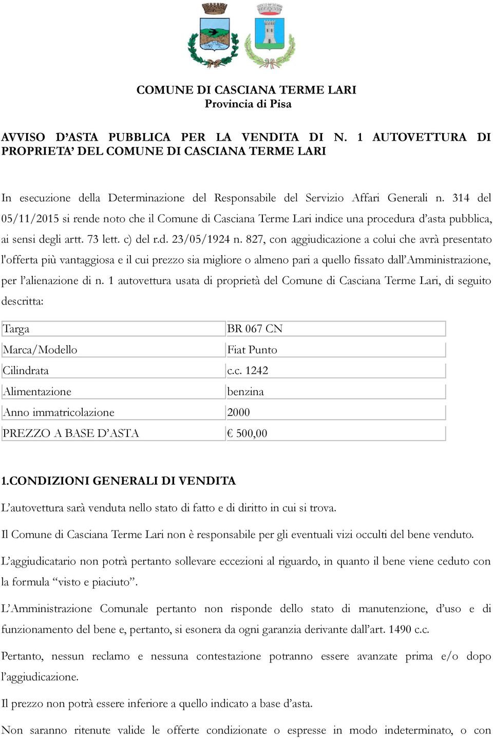 314 del 05/11/2015 si rende noto che il Comune di Casciana Terme Lari indice una procedura d asta pubblica, ai sensi degli artt. 73 lett. c) del r.d. 23/05/1924 n.