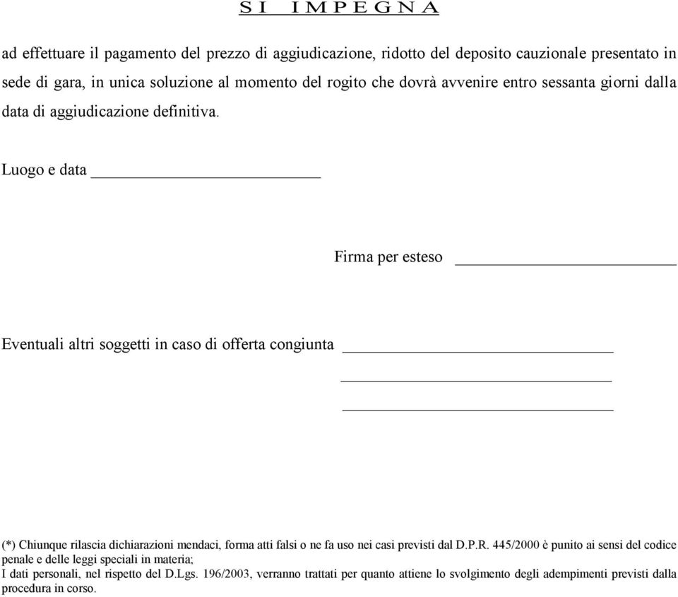 Luogo e data Firma per esteso Eventuali altri soggetti in caso di offerta congiunta (*) Chiunque rilascia dichiarazioni mendaci, forma atti falsi o ne fa uso nei casi