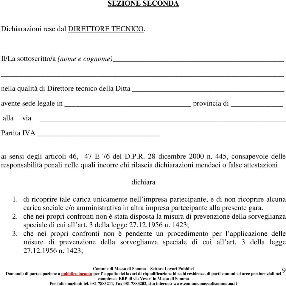 28 dicembre 2000 n. 445, consapevole delle responsabilità penali nelle quali incorre chi rilascia dichiarazioni mendaci o false attestazioni dichiara 1.