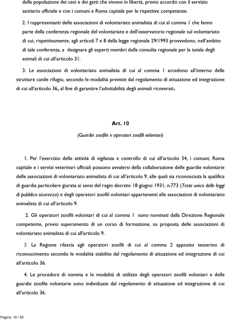 rispettivamente, agli articoli 7 e 8 della legge regionale 29/1993 provvedono, nell ambito di tale conferenza, a designare gli esperti membri della consulta regionale per la tutela degli animali di