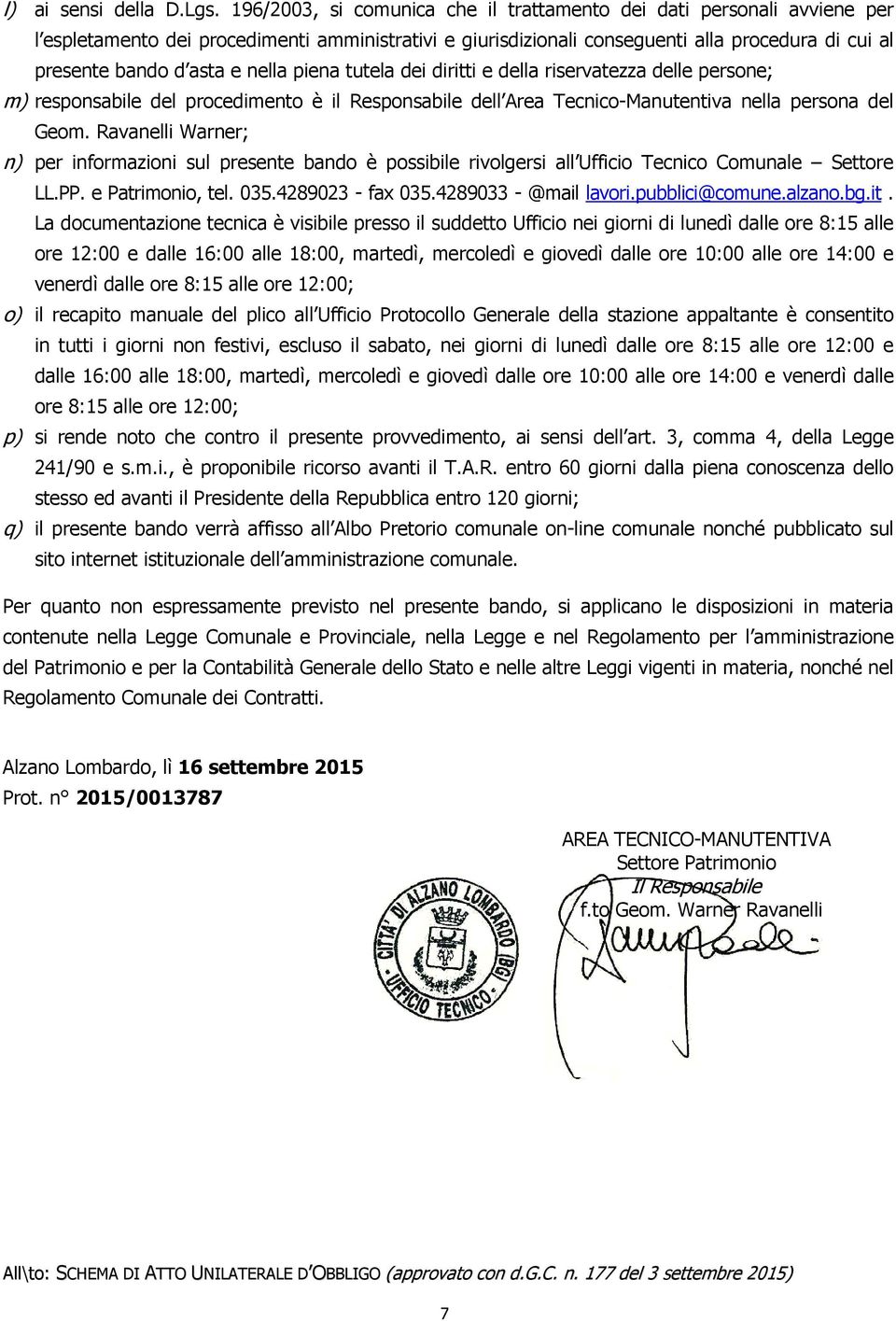 nella piena tutela dei diritti e della riservatezza delle persone; m) responsabile del procedimento è il Responsabile dell Area Tecnico-Manutentiva nella persona del Geom.