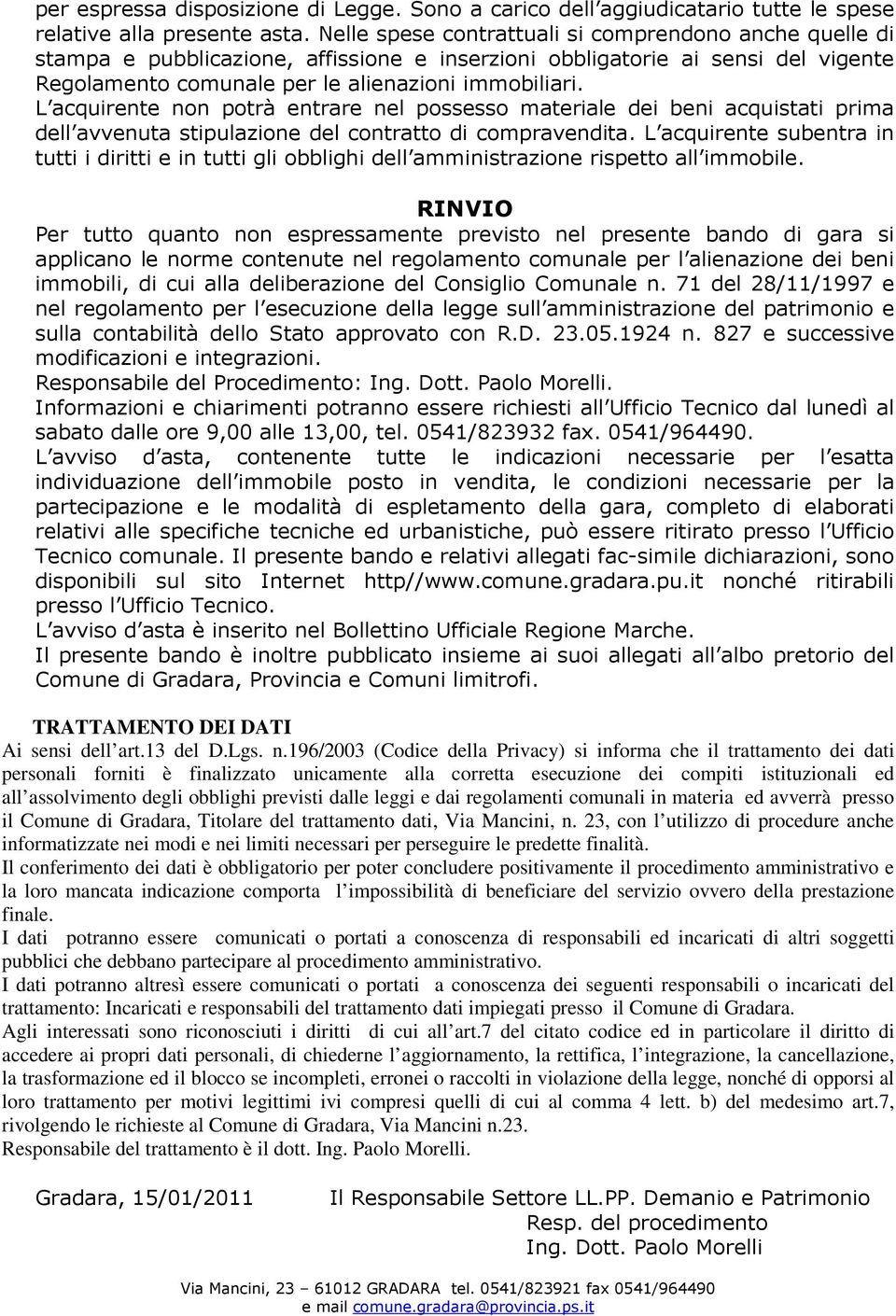 L acquirente non potrà entrare nel possesso materiale dei beni acquistati prima dell avvenuta stipulazione del contratto di compravendita.