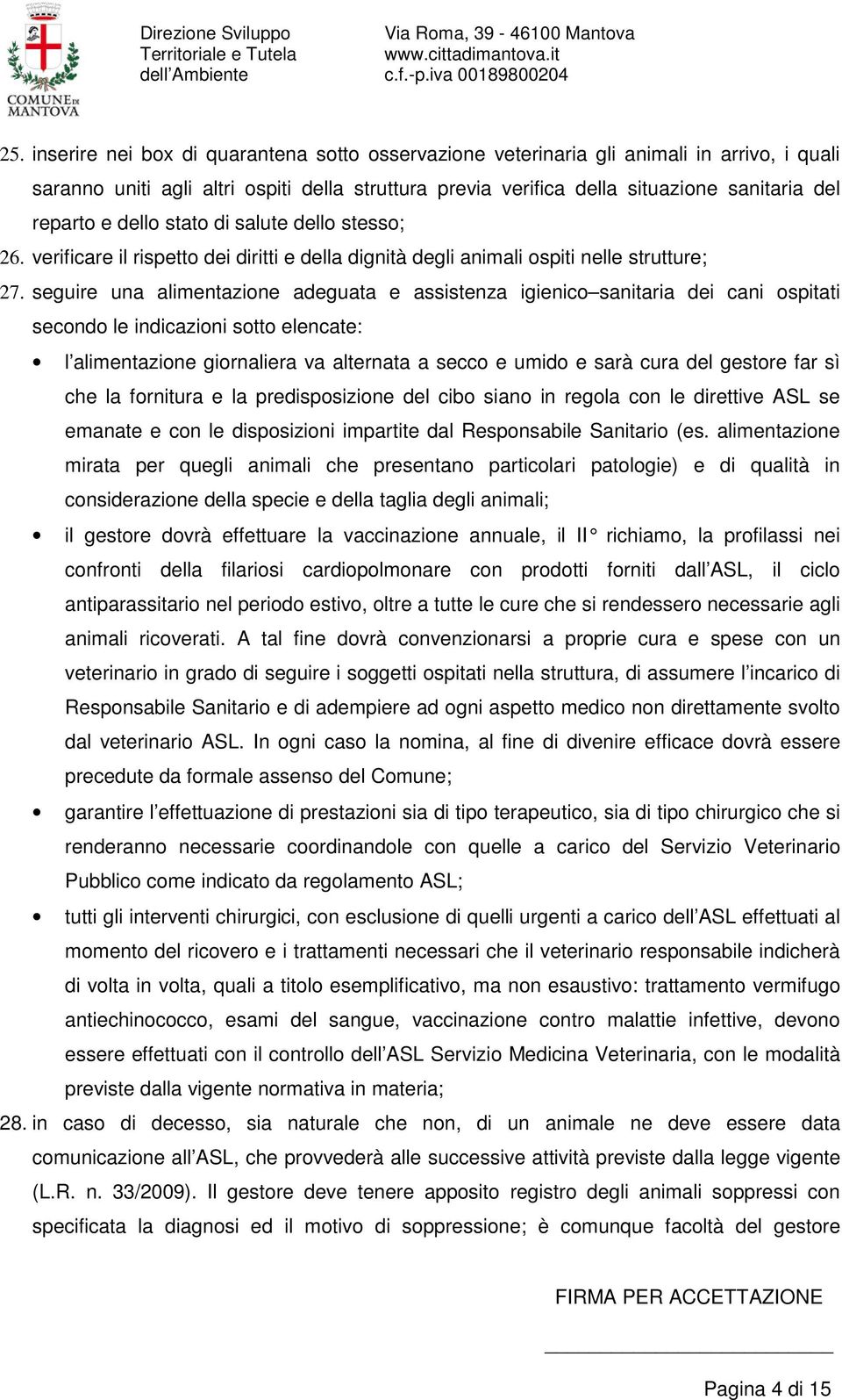 seguire una alimentazione adeguata e assistenza igienico sanitaria dei cani ospitati secondo le indicazioni sotto elencate: l alimentazione giornaliera va alternata a secco e umido e sarà cura del