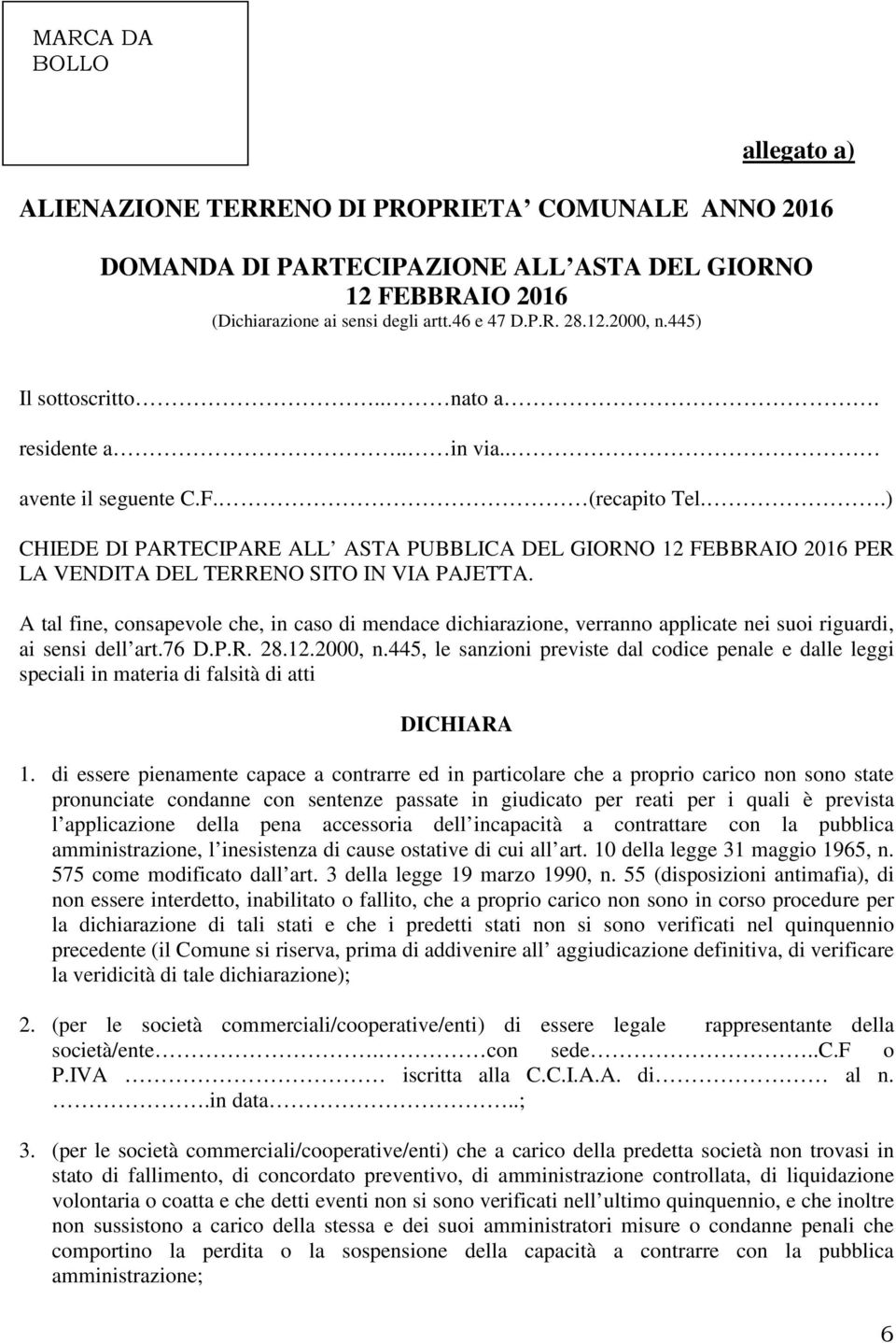 .) CHIEDE DI PARTECIPARE ALL ASTA PUBBLICA DEL GIORNO 12 FEBBRAIO 2016 PER LA VENDITA DEL TERRENO SITO IN VIA PAJETTA.