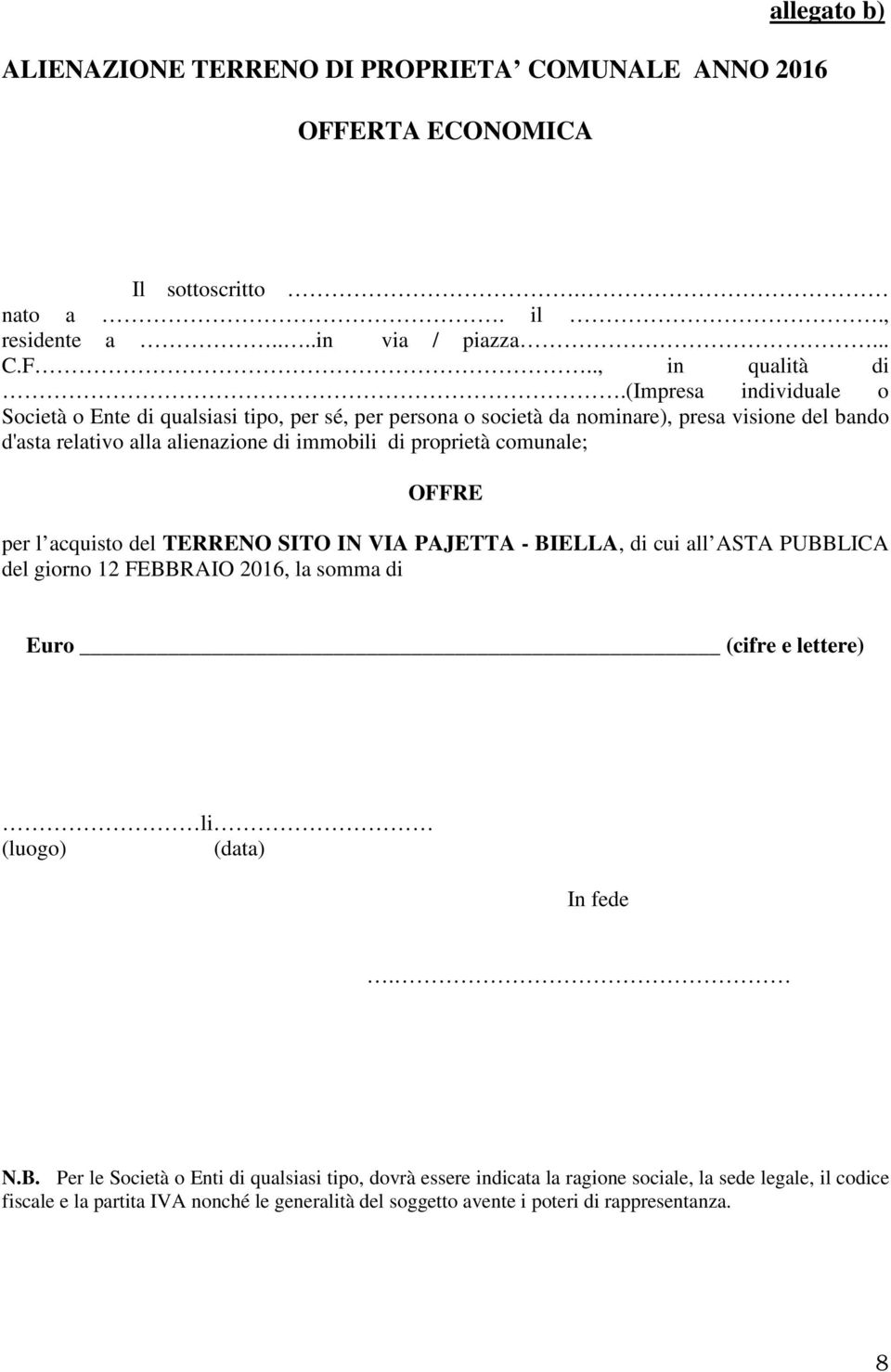 comunale; OFFRE per l acquisto del TERRENO SITO IN VIA PAJETTA - BIELLA, di cui all ASTA PUBBLICA del giorno 12 FEBBRAIO 2016, la somma di Euro (cifre e lettere) li (luogo) (data) In