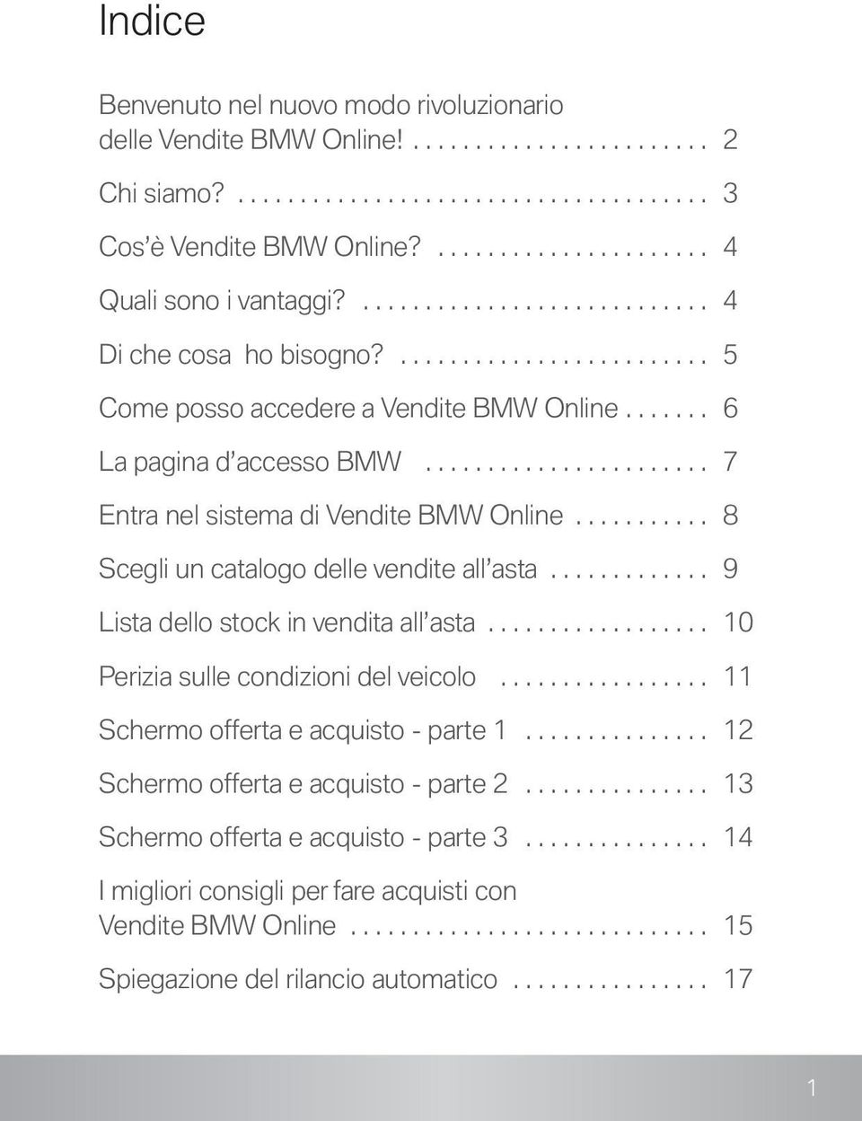 .......... 8 Scegli un catalogo delle vendite all asta............. 9 Lista dello stock in vendita all asta.................. 10 Perizia sulle condizioni del veicolo.