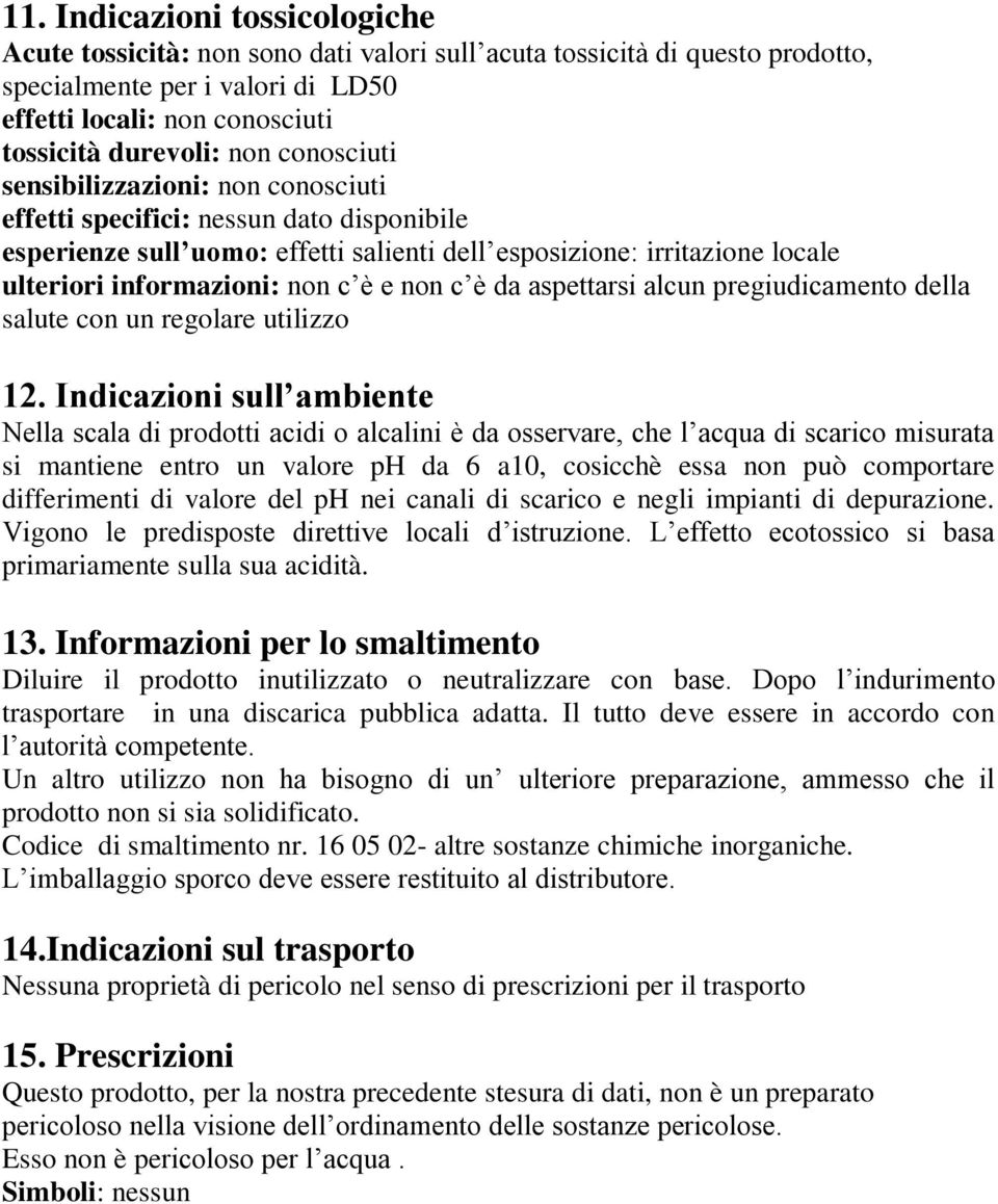 non c è da aspettarsi alcun pregiudicamento della salute con un regolare utilizzo 12.