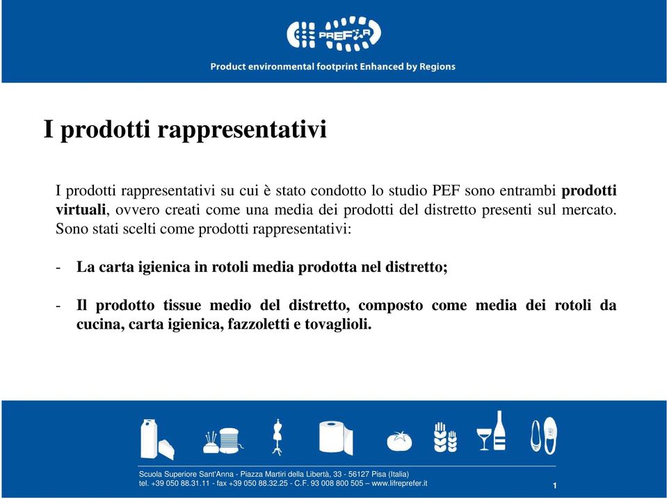 Sono stati scelti come prodotti rappresentativi: - La carta igienica in rotoli media prodotta nel distretto;