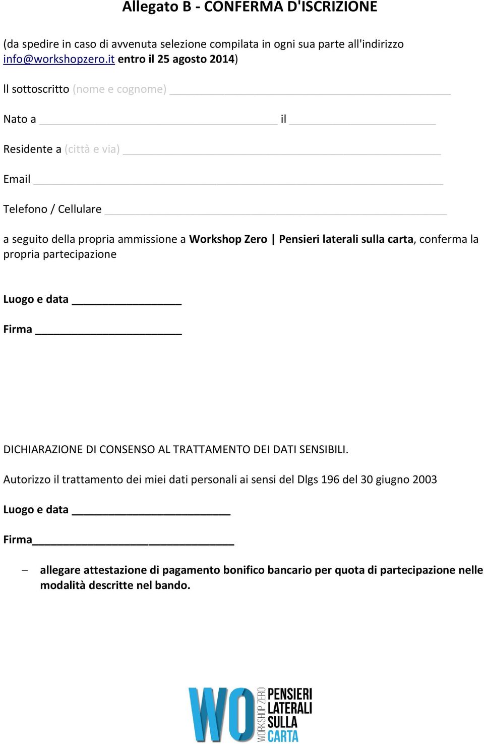 Zero Pensieri laterali sulla carta, conferma la propria partecipazione Luogo e data Firma DICHIARAZIONE DI CONSENSO AL TRATTAMENTO DEI DATI SENSIBILI.