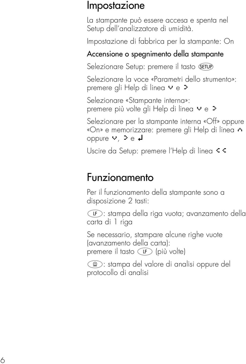 q e O Selezionare «Stampante interna»: premere più volte gli Help di linea q e O Selezionare per la stampante interna «Off» oppure «On» e memorizzare: premere gli Help di linea Q oppure q, O e l