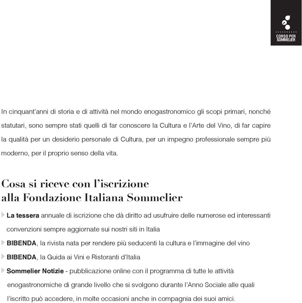 Cosa si riceve con l iscrizione alla Fondazione Italiana Sommelier La tessera annuale di iscrizione che dà diritto ad usufruire delle numerose ed interessanti convenzioni sempre aggiornate sui nostri