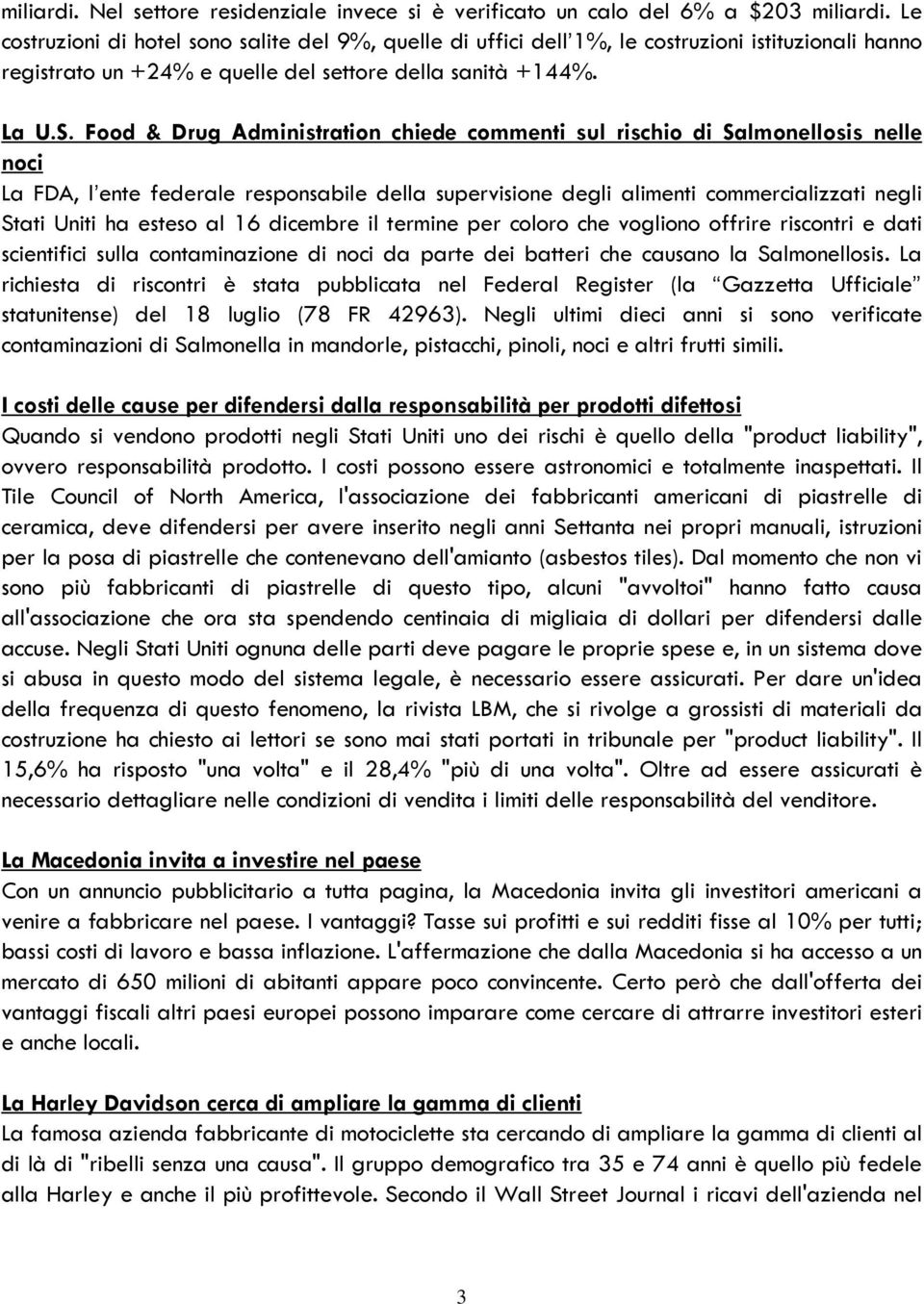 Food & Drug Administration chiede commenti sul rischio di Salmonellosis nelle noci La FDA, l ente federale responsabile della supervisione degli alimenti commercializzati negli Stati Uniti ha esteso