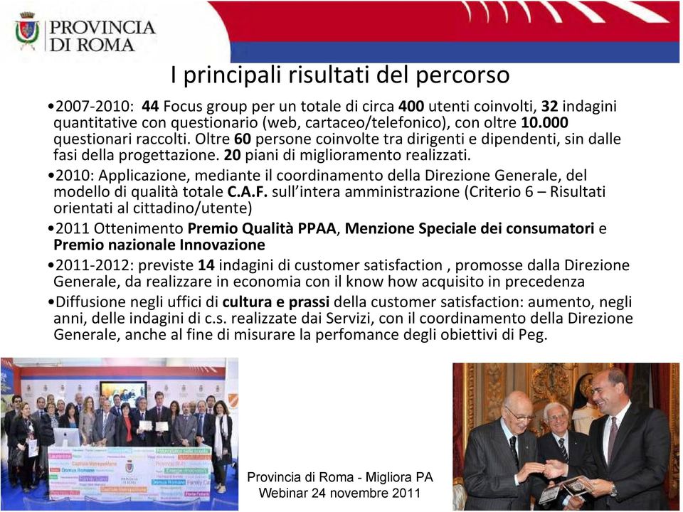 2010: Applicazione, mediante il coordinamento della Direzione Generale, del modello di qualità totale C.A.F.