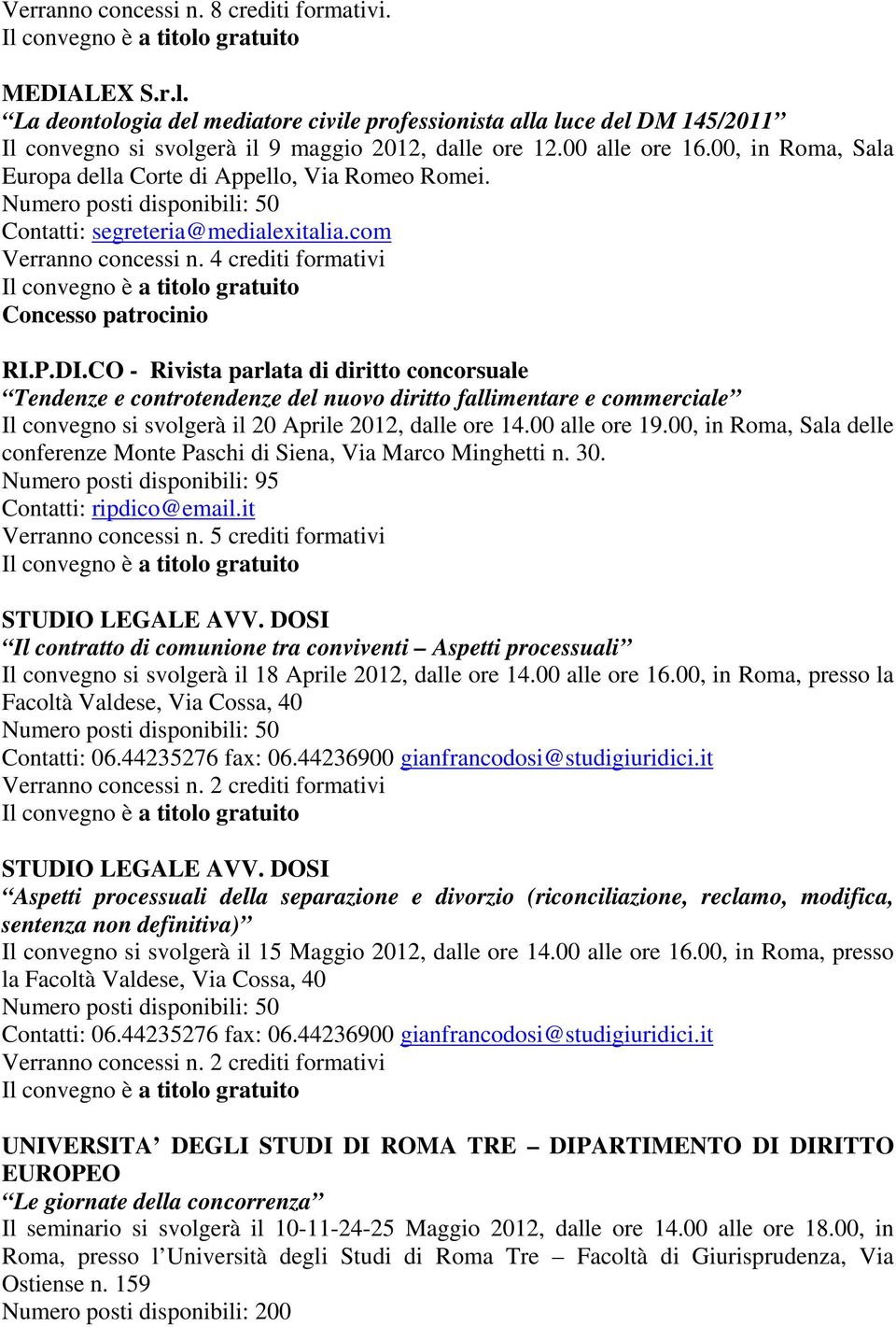 CO - Rivista parlata di diritto concorsuale Tendenze e controtendenze del nuovo diritto fallimentare e commerciale Il convegno si svolgerà il 20 Aprile 2012, dalle ore 14.00 alle ore 19.