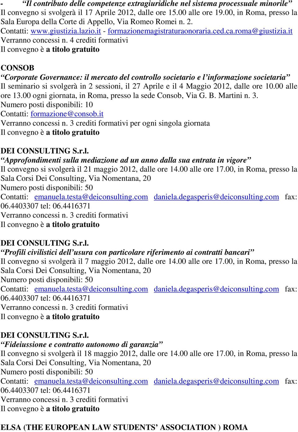 it CONSOB Corporate Governance: il mercato del controllo societario e l informazione societaria Il seminario si svolgerà in 2 sessioni, il 27 Aprile e il 4 Maggio 2012, dalle ore 10.00 alle ore 13.