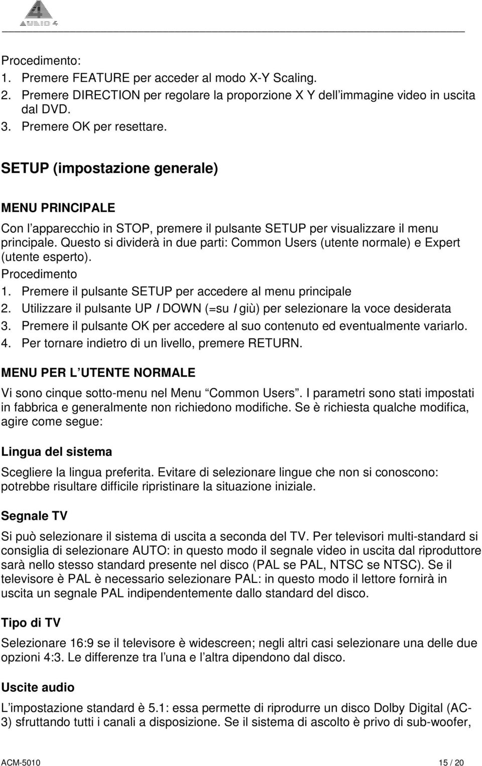 Questo si dividerà in due parti: Common Users (utente normale) e Expert (utente esperto). Procedimento 1. Premere il pulsante SETUP per accedere al menu principale 2.