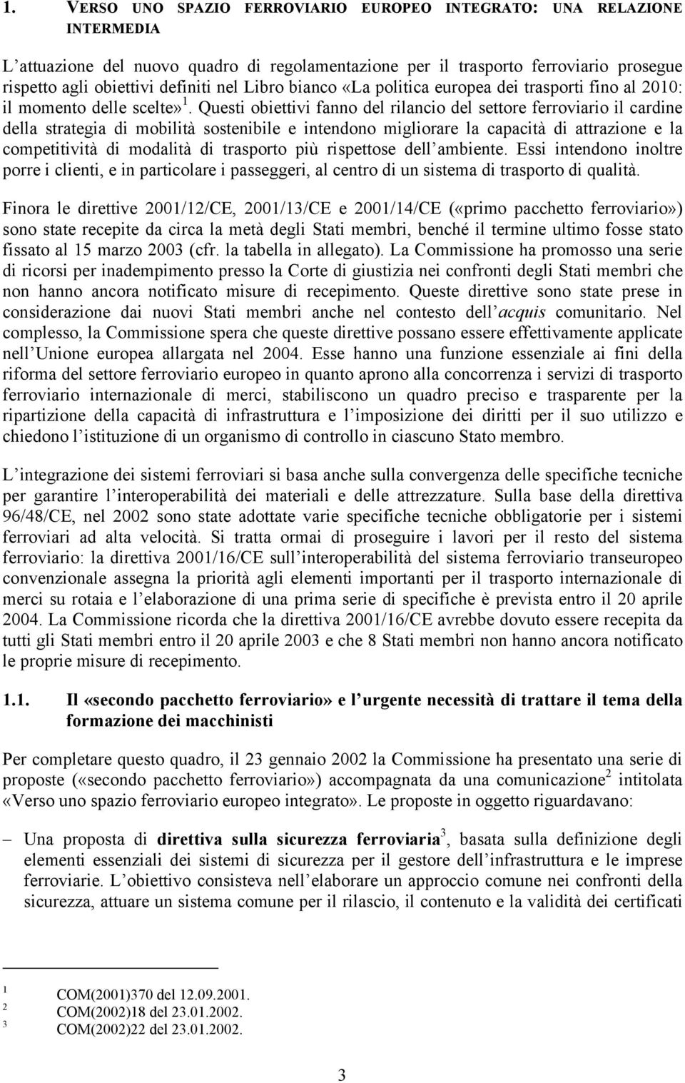 Questi obiettivi fanno del rilancio del settore ferroviario il cardine della strategia di mobilità sostenibile e intendono migliorare la capacità di attrazione e la competitività di modalità di