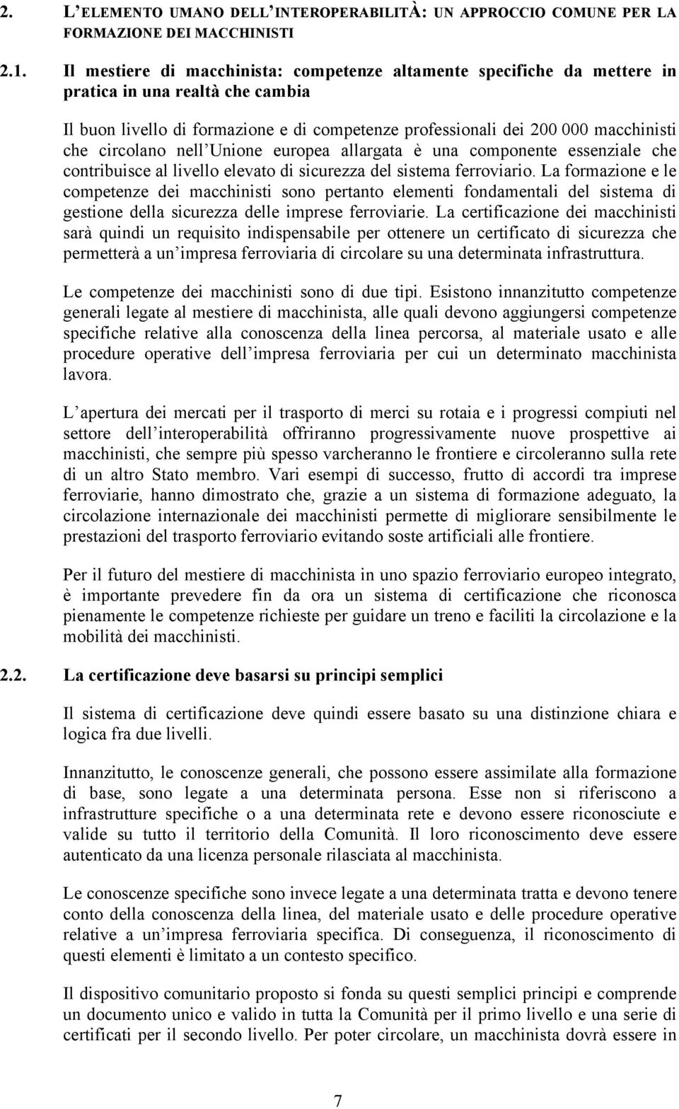 circolano nell Unione europea allargata è una componente essenziale che contribuisce al livello elevato di sicurezza del sistema ferroviario.