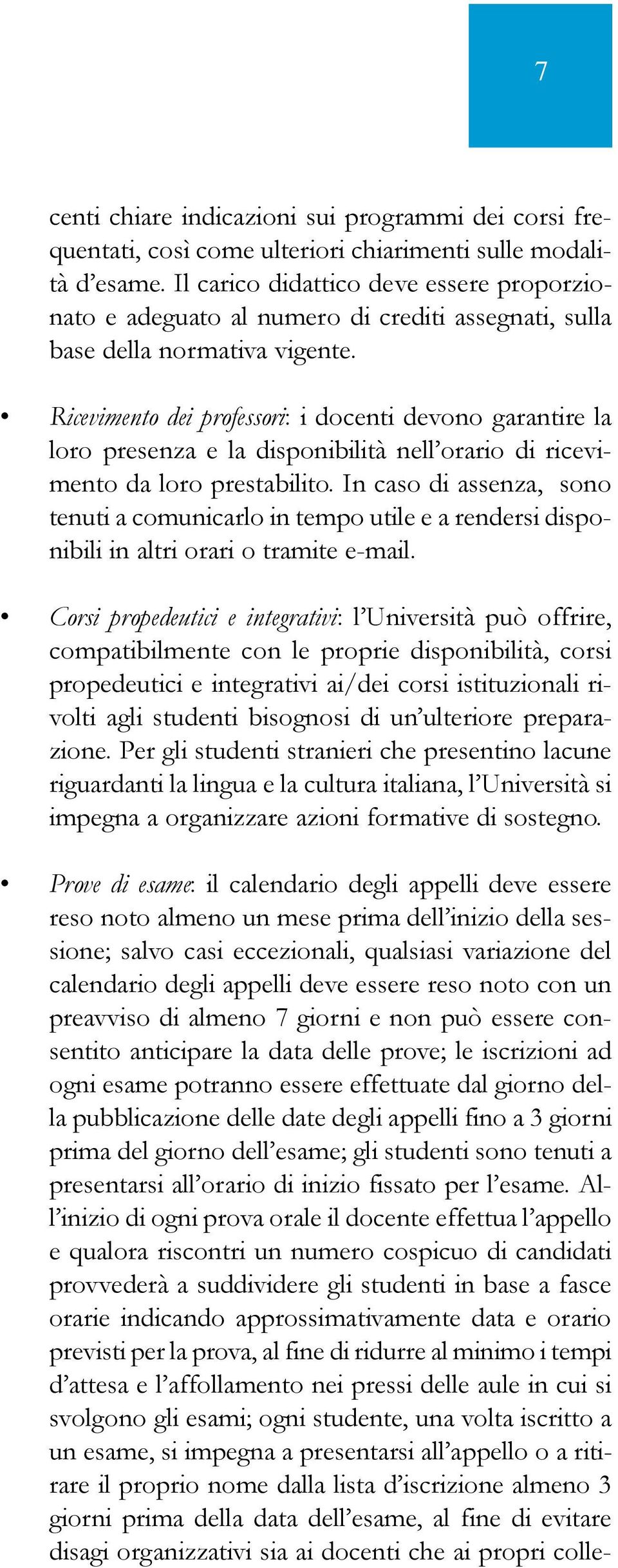 Ricevimento dei professori: i docenti devono garantire la loro presenza e la disponibilità nell orario di ricevimento da loro prestabilito.