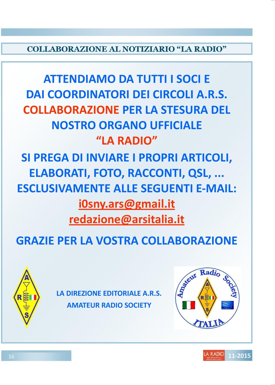 COLLABORAZIONE PER LA STESURA DEL NOSTRO ORGANO UFFICIALE LA RADIO SI PREGA DI INVIARE I PROPRI