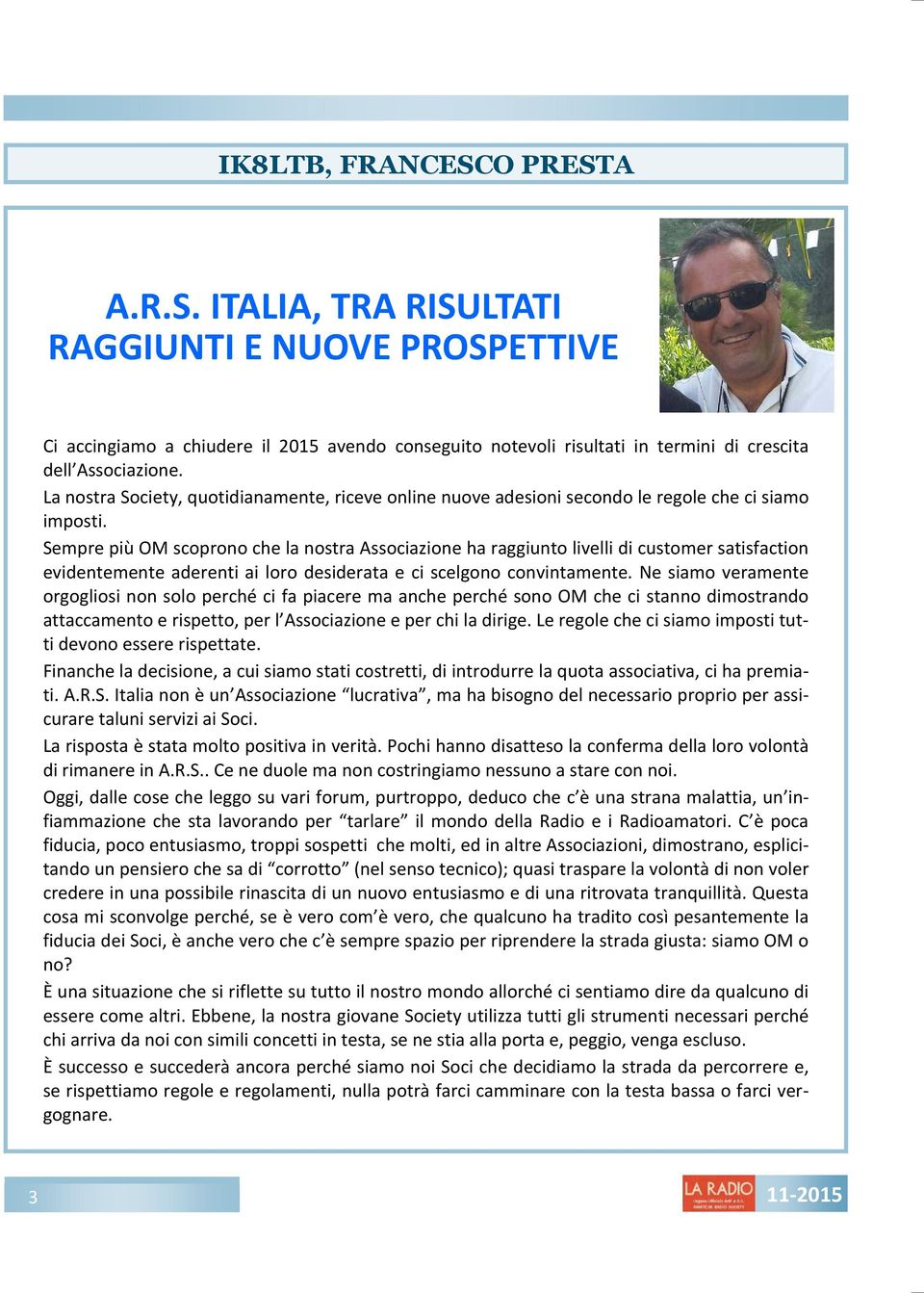 Sempre più OM scoprono che la nostra Associazione ha raggiunto livelli di customer satisfaction evidentemente aderenti ai loro desiderata e ci scelgono convintamente.