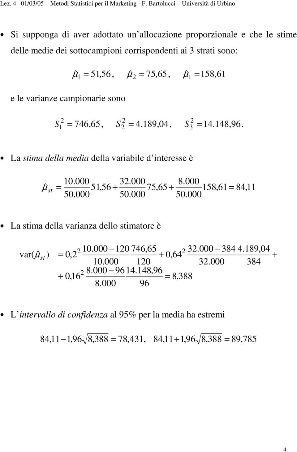 5,56, ˆ µ 75, 65, µ 58,6 ˆ 3 S 746,65, S 4.89,04, S 4.48,96. La stma della meda della varable d teresse è 0.000 3.000 8.