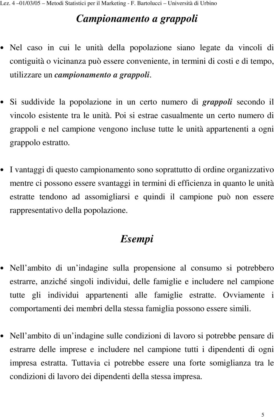 S suddvde la pplaze u cert umer d rappl secd l vcl esstete tra le utà. P s estrae casualmete u cert umer d rappl e el campe ve cluse tutte le utà apparteet a rappl estratt.