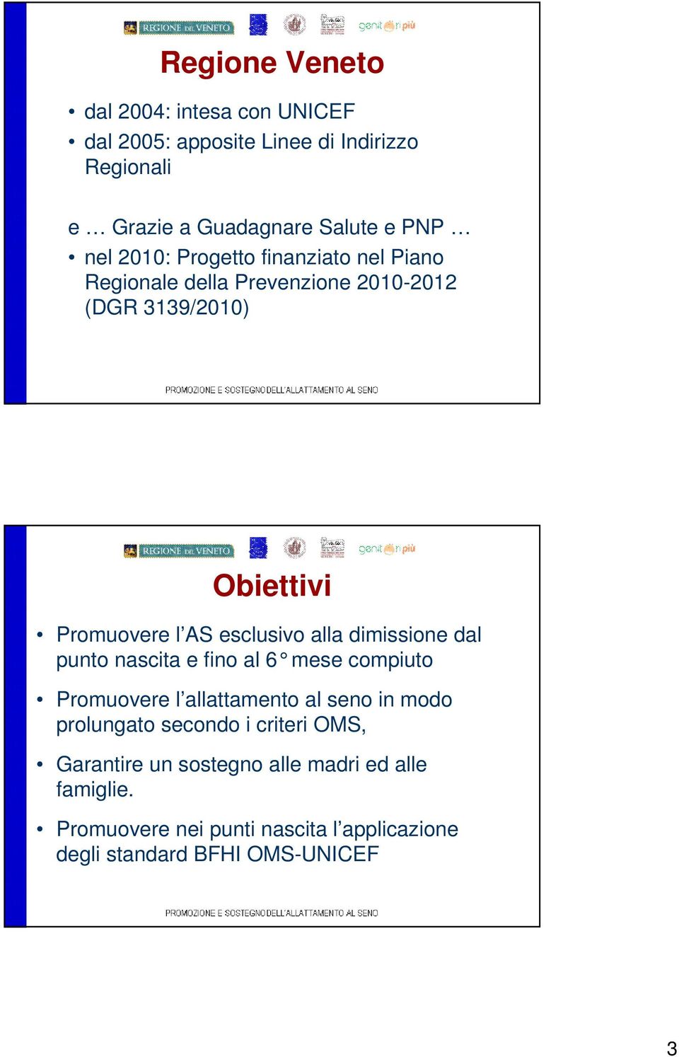 alla dimissione dal punto nascita e fino al 6 mese compiuto Promuovere l allattamento al seno in modo prolungato secondo i