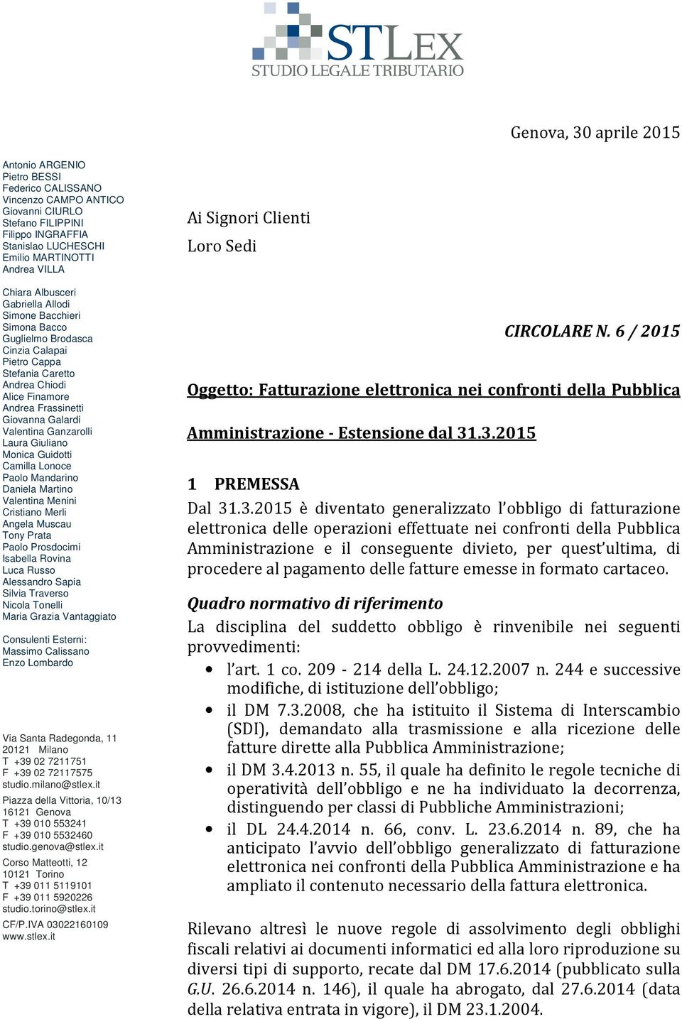 Valentina Ganzarolli Laura Giuliano Monica Guidotti Camilla Lonoce Paolo Mandarino Daniela Martino Valentina Menini Cristiano Merli Angela Muscau Tony Prata Paolo Prosdocimi Isabella Rovina Luca